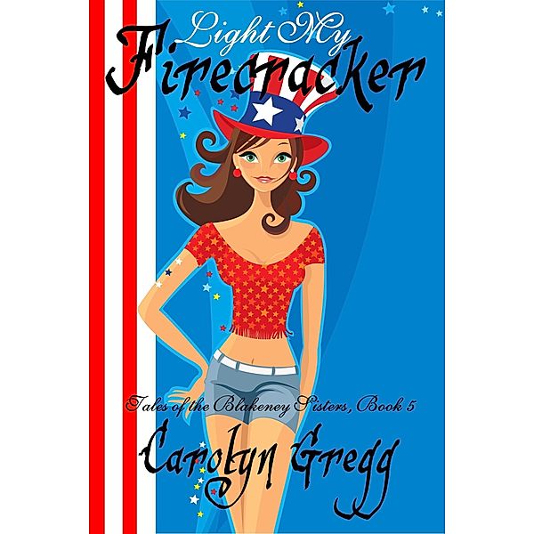 Light My Firecracker (Tales of the Blakeney Sisters, #5) / Tales of the Blakeney Sisters, Linda Mooney, Carolyn Gregg