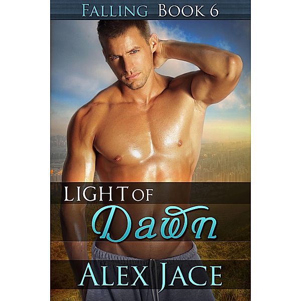 Light of Dawn (Falling, #6) / Falling, Alex Jace