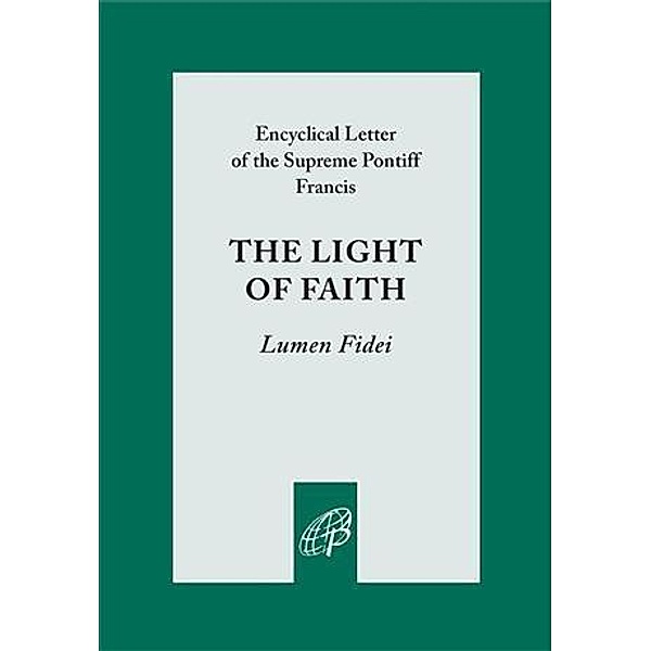 Light of Faith (Lumen Fidei) / Pauline Books and Media, Pope Francis