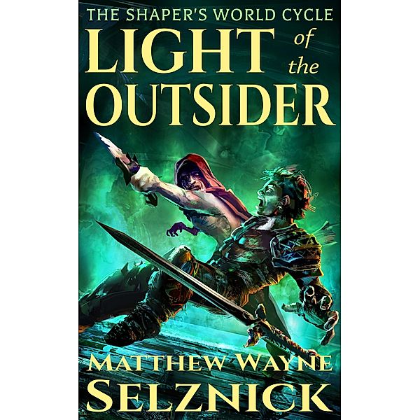 Light of the Outsider (The Shaper's World Cycle, #1) / The Shaper's World Cycle, Matthew Wayne Selznick