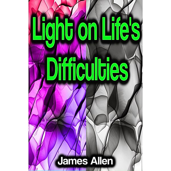 Light on Life's Difficulties, James Allen
