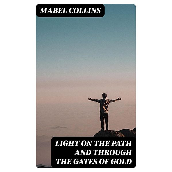 Light on the Path and Through the Gates of Gold, Mabel Collins