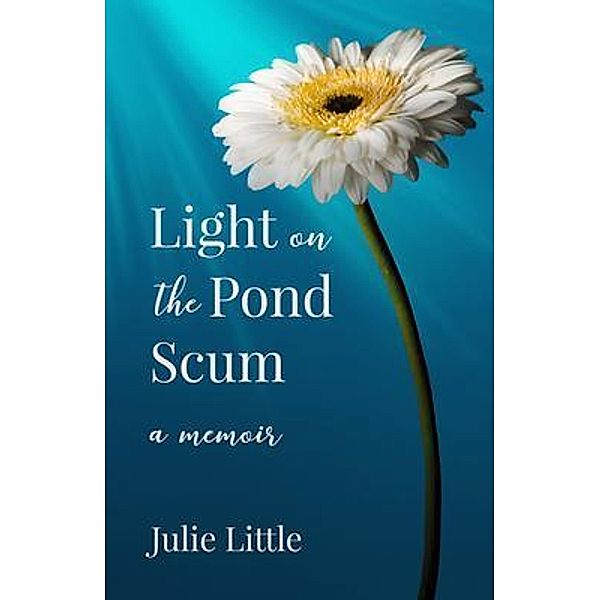 Light on the Pond Scum / New Degree Press, Julie Little
