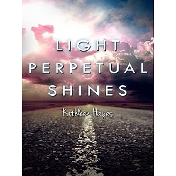 Light Perpetual Shines, Kathleen Hayes