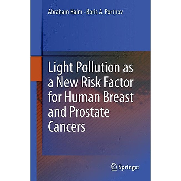 Light Pollution as a New Risk Factor for Human Breast and Prostate Cancers, Abraham Haim, Boris A. Portnov