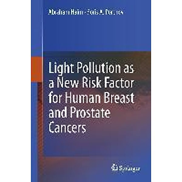 Light Pollution as a New Risk Factor for Human Breast and Prostate Cancers, Abraham Haim, Boris A. Portnov