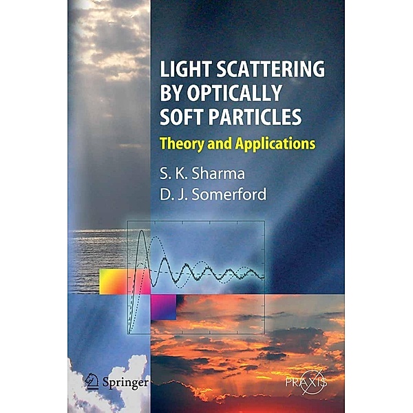 Light Scattering by Optically Soft Particles / Springer Praxis Books, Subodh K. Sharma, David J. Sommerford