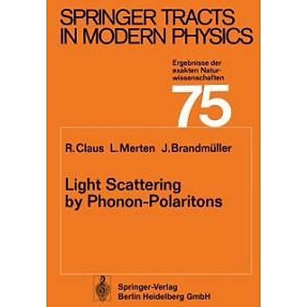 Light Scattering by Phonon-Polaritons / Springer Tracts in Modern Physics Bd.75, R. Claus, L. Merten, J. Brandmüller