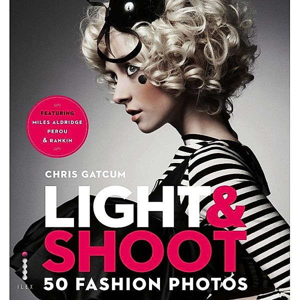 Light & Shoot 50 Fashion Photos, Chris Gatcum