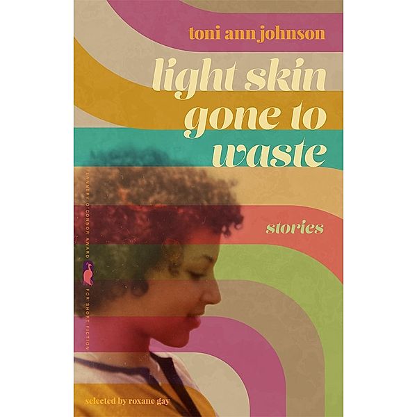 Light Skin Gone to Waste / Flannery O'Connor Award for Short Fiction Ser. Bd.120, Toni Ann Johnson