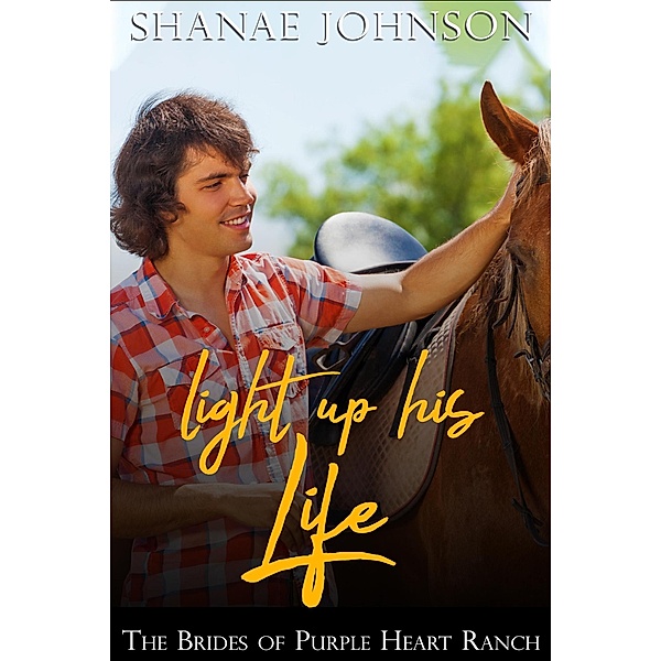 Light Up His Life (The Brides of Purple Heart Ranch, #10) / The Brides of Purple Heart Ranch, Shanae Johnson