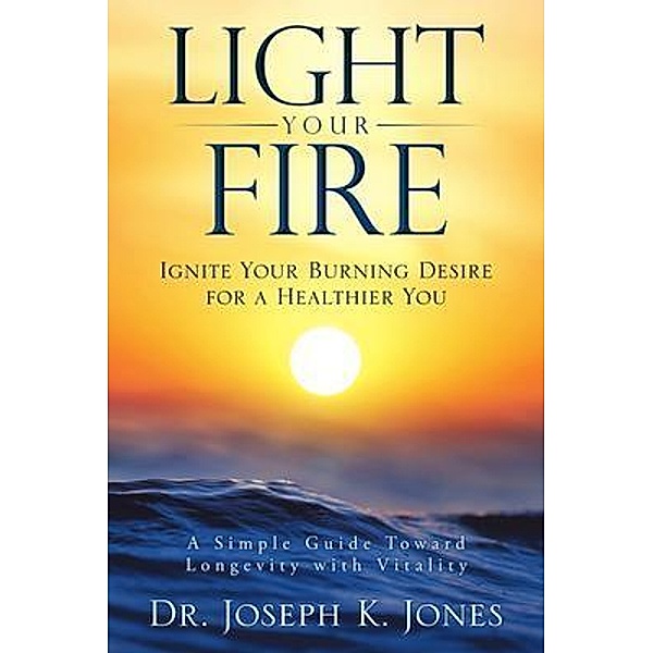 LIGHT YOUR FIRE, Joseph K. Jones