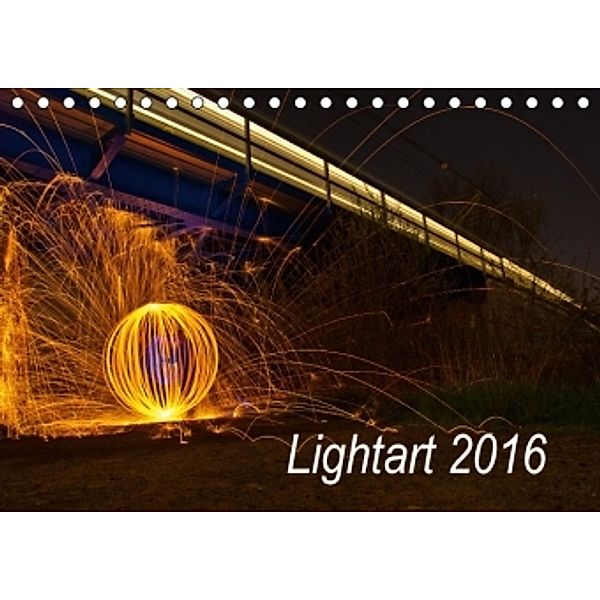 Lightart 2016 - Lichtkunstfotografie (Tischkalender 2016 DIN A5 quer), Timo Rehpenning