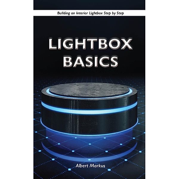 Lightbox Basics - Building an Interior Lightbox Step by Step, Albert Markus