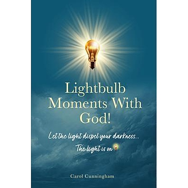 Lightbulb Moments With God!, Carol Cunningham