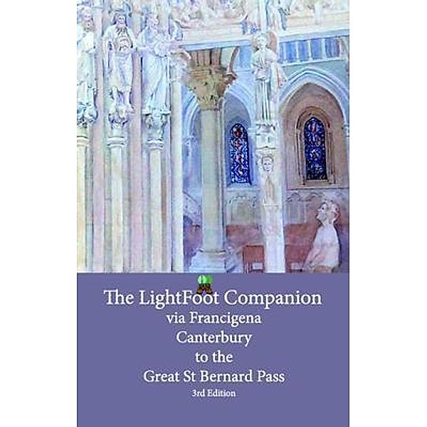 Lightfoot Companion to the via Francigena - Canterbury to the Great Saint Bernard Pass Edition 3, Babette Gallard