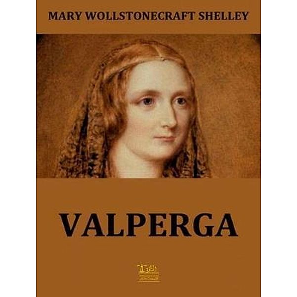 Lighthouse Books for Translation and Publishing: Valperga; or, The Life and Adventures of Castruccio, Prince of Lucca, Mary Shelley