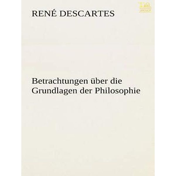 Lighthouse Books for Translation and Publishing: Betrachtungen über die Grundlagen der Philosophie, René Descartes