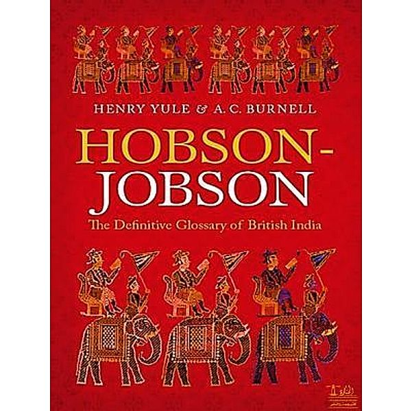 Lighthouse Books for Translation and Publishing: Hobson-Jobson A glossary of Colloquial Anglo-Indian Words and Phrases, and of Kindred terms, Etymological, Historical, Geographical and Discursive, Arthur Coke Burnell, Henry Yule