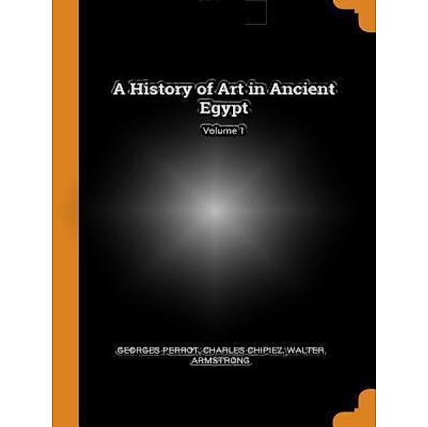 Lighthouse Books for Translation and Publishing: A history of art in ancient Egypt, Vol. I (of 2), Georges Perrot, Charles Chipiez