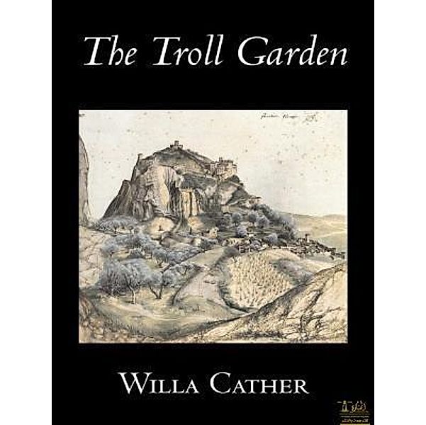 Lighthouse Books for Translation and Publishing: The Troll Garden, Willa Cather