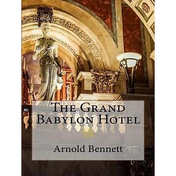 Lighthouse Books for Translation and Publishing: The Grand Babylon Hotel, Arnold Bennett
