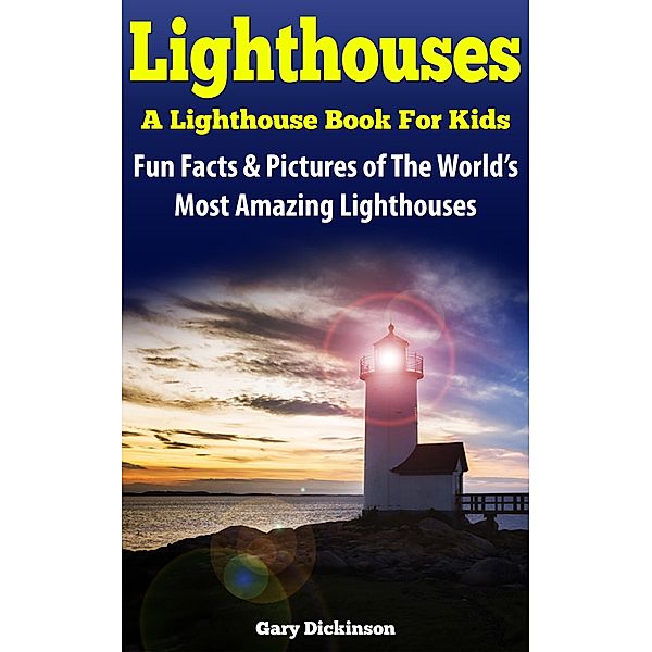 Lighthouses, A Lighthouse Book For Kids, Gary Dickinson