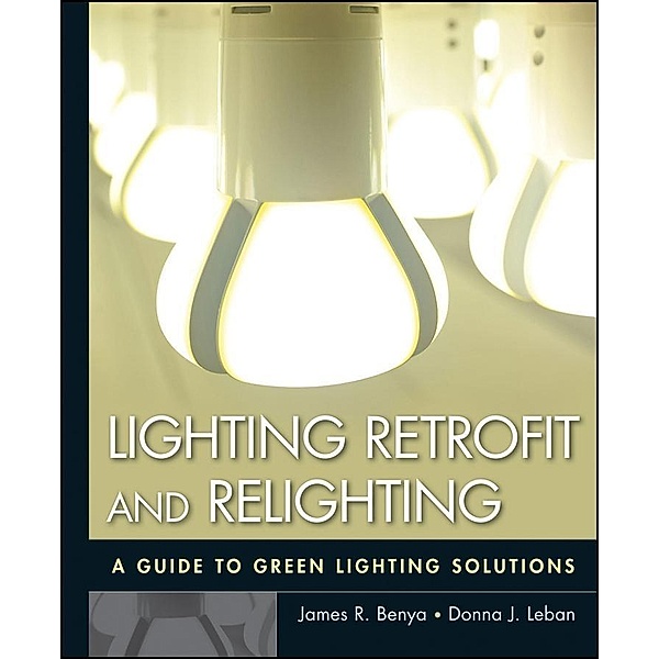 Lighting Retrofit and Relighting, James R. Benya, Donna J. Leban