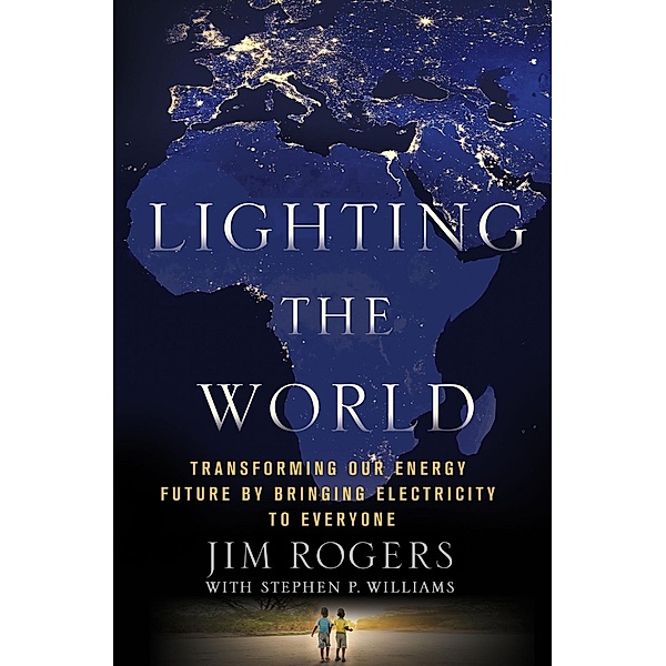 Lighting the World, Jim Rogers, Stephen P. Williams