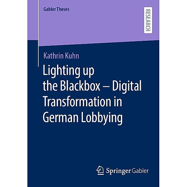 Lighting up the Blackbox - Digital Transformation in German Lobbying / Gabler Theses, Kathrin Kuhn