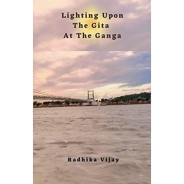 Lighting Upon The Gita At The Ganga, Radhika Vijay