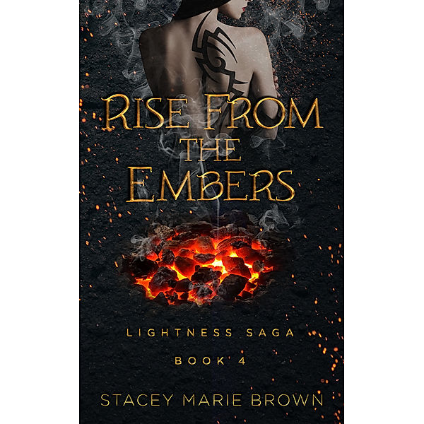 Lightness Saga: Rise From The Embers (Lightness Saga #4), Stacey Marie Brown