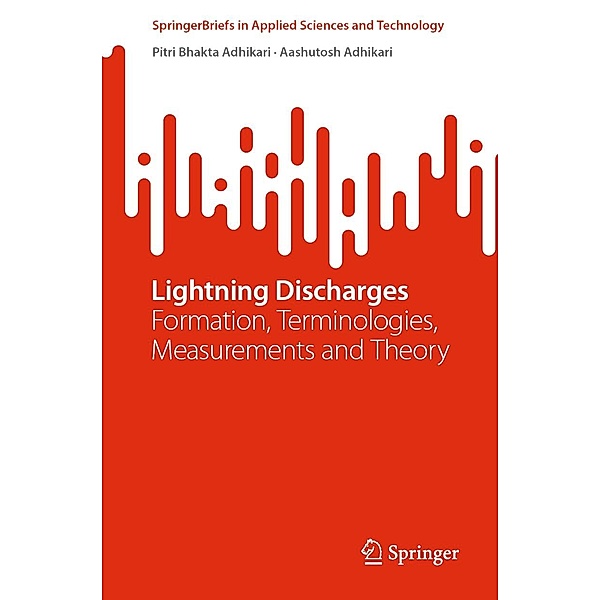 Lightning Discharges / SpringerBriefs in Applied Sciences and Technology, Pitri Bhakta Adhikari, Aashutosh Adhikari