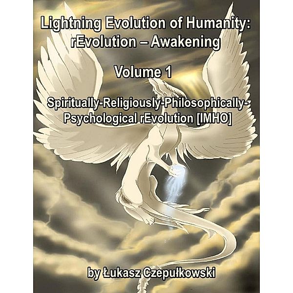 Lightning Evolution of Humanity: (R)evolution - Awakening Volume   1: Spiritually-Religiously-Philosophically-Psychological rEvolution [IMHO], Lukasz Czepulkowski