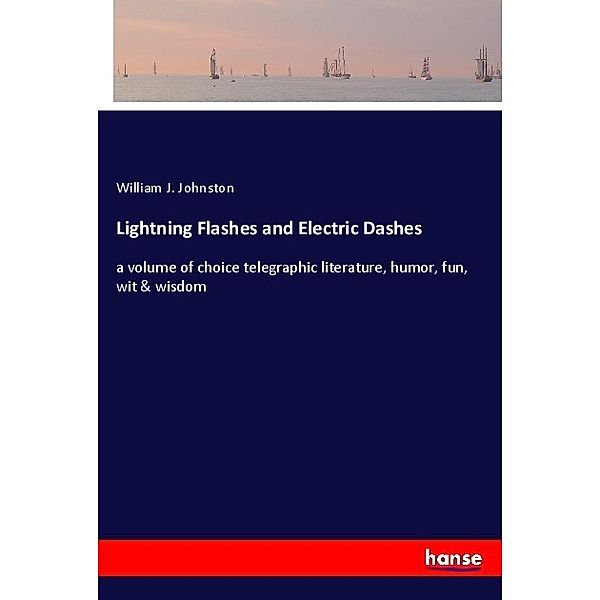 Lightning Flashes and Electric Dashes, William J. Johnston