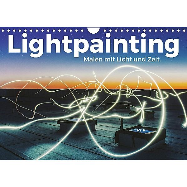 Lightpainting - Malen mit Licht und Zeit (Wandkalender 2022 DIN A4 quer), Benjamin Lederer