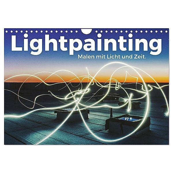 Lightpainting - Malen mit Licht und Zeit (Wandkalender 2024 DIN A4 quer), CALVENDO Monatskalender, Benjamin Lederer