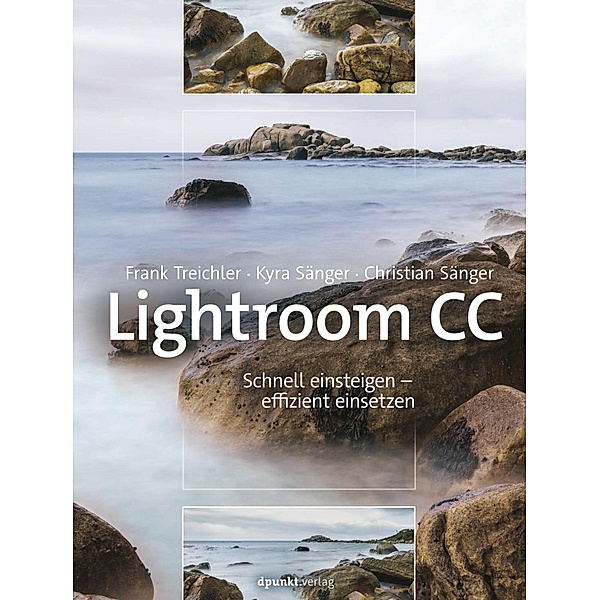 Lightroom CC - Schnell einsteigen - effizient einsetzen, Frank Treichler, Kyra Sänger, Christian Sänger