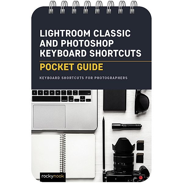 Lightroom Classic and Photoshop Keyboard Shortcuts: Pocket Guide / The Pocket Guide Series for Photographers Bd.24, Rocky Nook