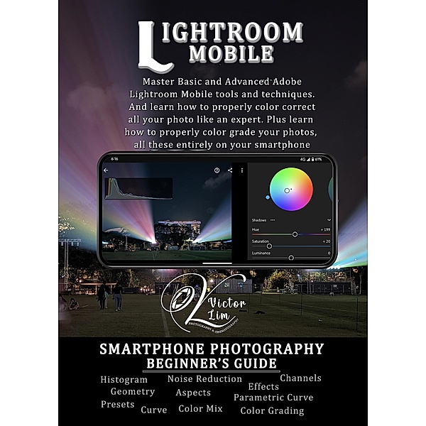 Lightroom Mobile: A Smartphone Photography Beginner's Guide / Smartphone Photography, Victor Lim