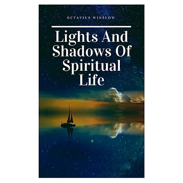 Lights and Shadows of Spiritual life / Hope messages for quarantine Bd.5, Octavius Winslow