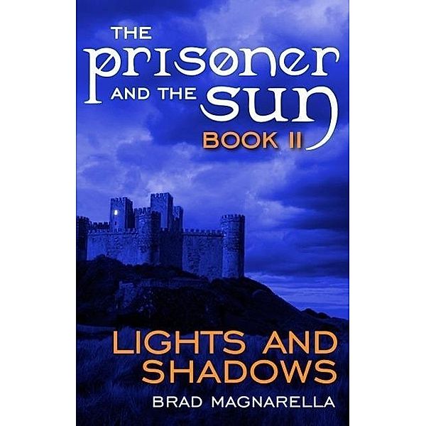 Lights and Shadows (The Prisoner and the Sun #2) / The Prisoner and the Sun, Brad Magnarella