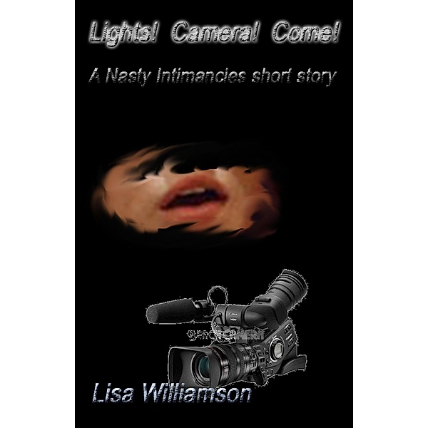 Lights! Camera! Come! (Nasty Intimancies, #2) / Nasty Intimancies, Lisa Williamson