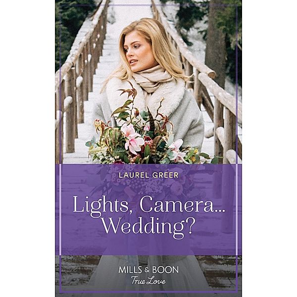 Lights, Camera...Wedding? (Sutter Creek, Montana, Book 9) (Mills & Boon True Love), Laurel Greer