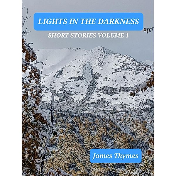 Lights in the Darkness (Short Stories, #1) / Short Stories, James Thymes