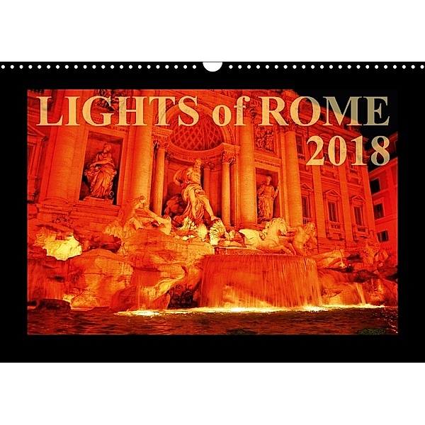 Lights of Rome (Wandkalender 2018 DIN A3 quer), Reiner Silberstein