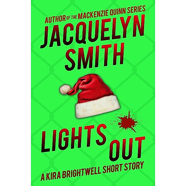 Lights Out: A Kira Brightwell Short Story (Kira Brightwell Quick Cases) / Kira Brightwell Quick Cases, Jacquelyn Smith