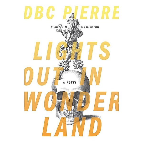 Lights Out in Wonderland: A Novel, DBC Pierre