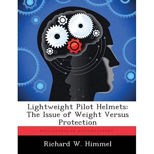 Lightweight Pilot Helmets: The Issue of Weight Versus Protection, Richard W. Himmel