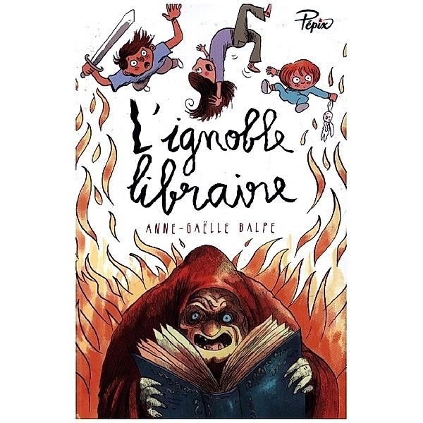 L'Ignoble Libraire., Anne-Gaëlle Balpe, Ronan Badel